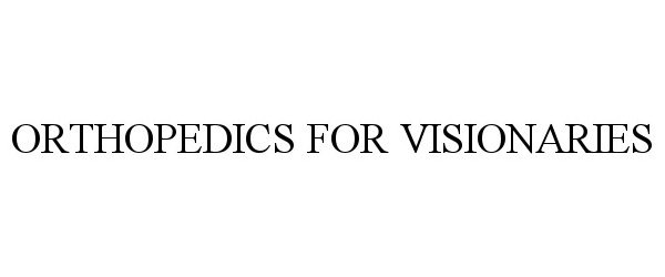  ORTHOPEDICS FOR VISIONARIES