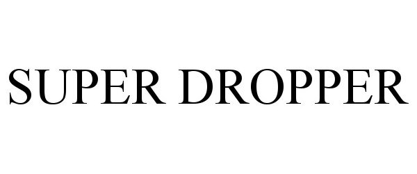 Trademark Logo SUPER DROPPER