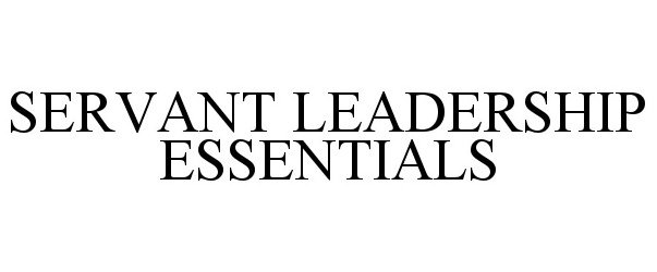 Trademark Logo SERVANT LEADERSHIP ESSENTIALS