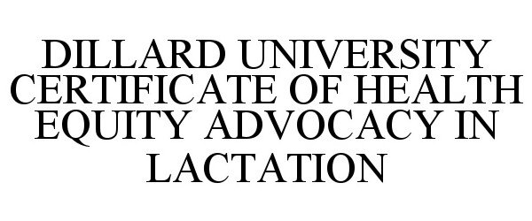 Trademark Logo DILLARD UNIVERSITY CERTIFICATE OF HEALTH EQUITY ADVOCACY IN LACTATION