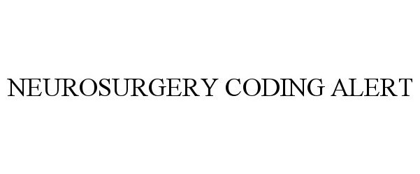 Trademark Logo NEUROSURGERY CODING ALERT