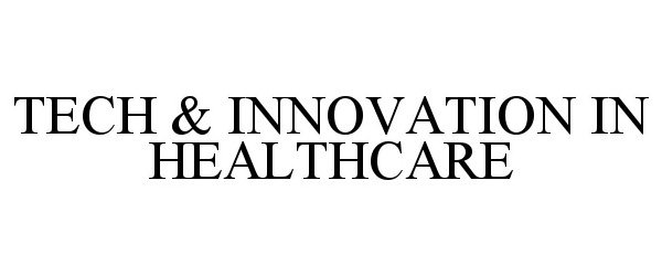  TECH &amp; INNOVATION IN HEALTHCARE