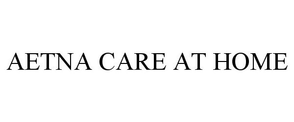 Trademark Logo AETNA CARE AT HOME