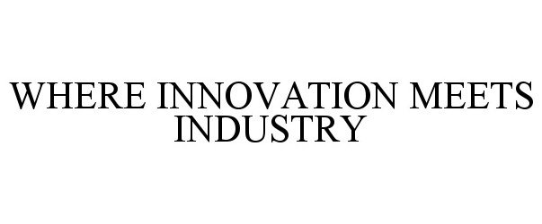  WHERE INNOVATION MEETS INDUSTRY