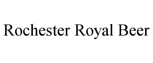 Trademark Logo ROCHESTER ROYAL BEER