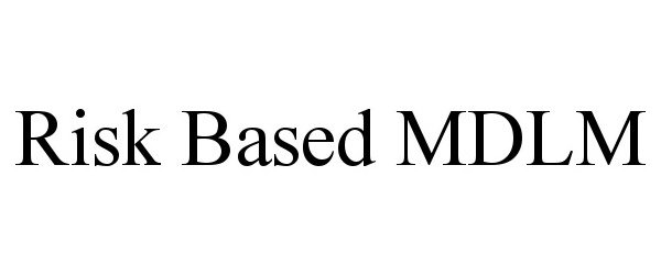 Trademark Logo RISK BASED MDLM