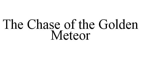  THE CHASE OF THE GOLDEN METEOR