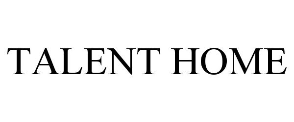 Trademark Logo TALENT HOME