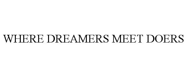 Trademark Logo WHERE DREAMERS MEET DOERS