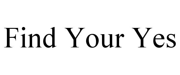 Trademark Logo FIND YOUR YES