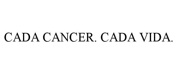 Trademark Logo CADA CANCER. CADA VIDA.