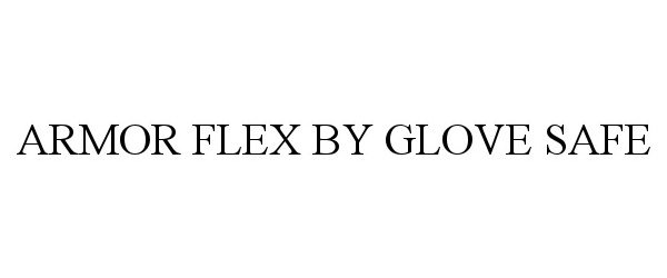 Trademark Logo ARMOR FLEX BY GLOVE SAFE