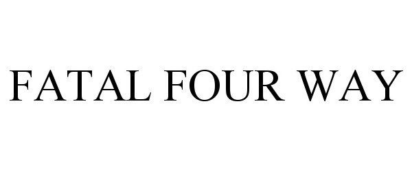 Trademark Logo FATAL FOUR WAY