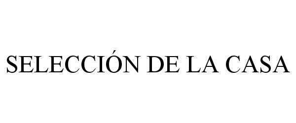Trademark Logo SELECCIÓN DE LA CASA