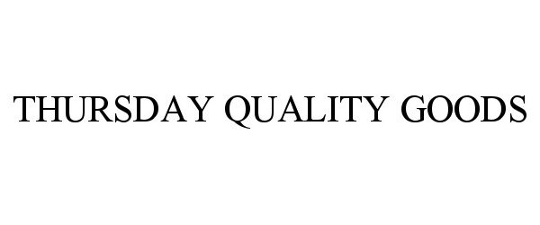 Trademark Logo THURSDAY QUALITY GOODS