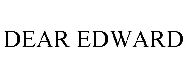  DEAR EDWARD