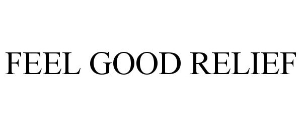 Trademark Logo FEEL GOOD RELIEF