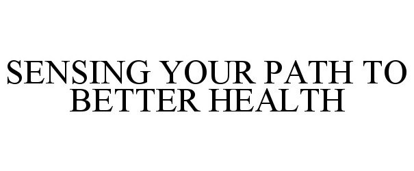  SENSING YOUR PATH TO BETTER HEALTH