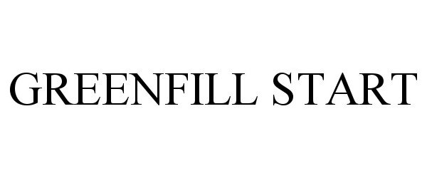 Trademark Logo GREENFILL START