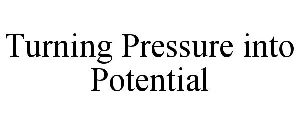  TURNING PRESSURE INTO POTENTIAL