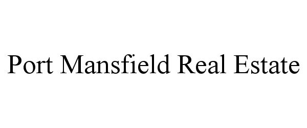 Trademark Logo PORT MANSFIELD REAL ESTATE