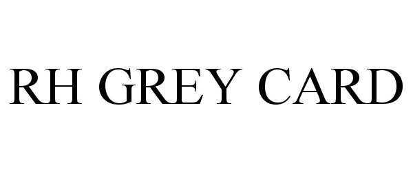 Trademark Logo RH GREY CARD