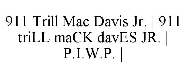  911 TRILL MAC DAVIS JR. | 911 TRILL MACK DAVES JR. | P.I.W.P. |