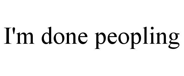  I'M DONE PEOPLING