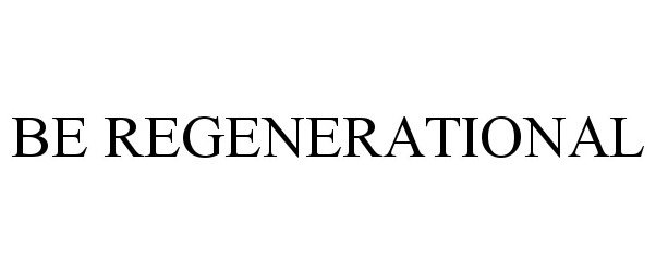  BE REGENERATIONAL