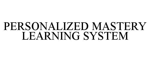  PERSONALIZED MASTERY LEARNING SYSTEM