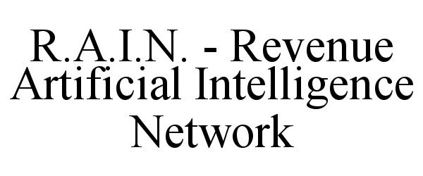 Trademark Logo R.A.I.N. - REVENUE ARTIFICIAL INTELLIGENCE NETWORK