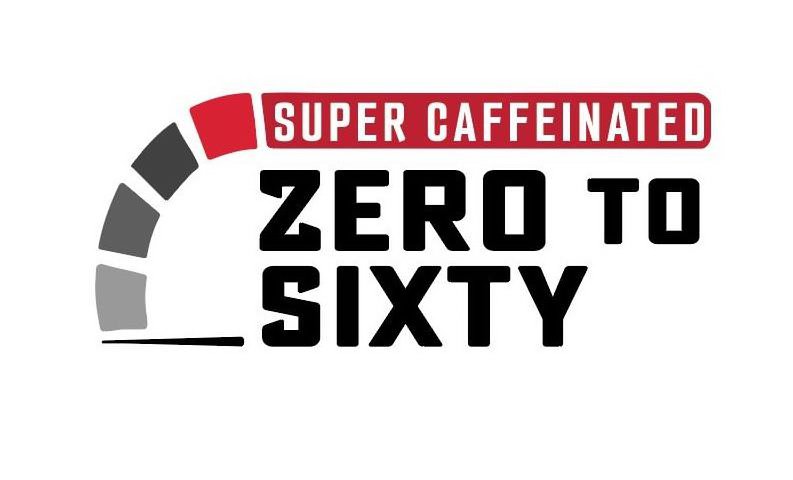 Trademark Logo SUPER CAFFEINATED ZERO TO SIXTY