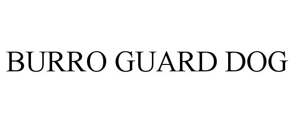 Trademark Logo BURRO GUARD DOG