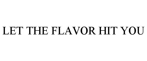 Trademark Logo LET THE FLAVOR HIT YOU