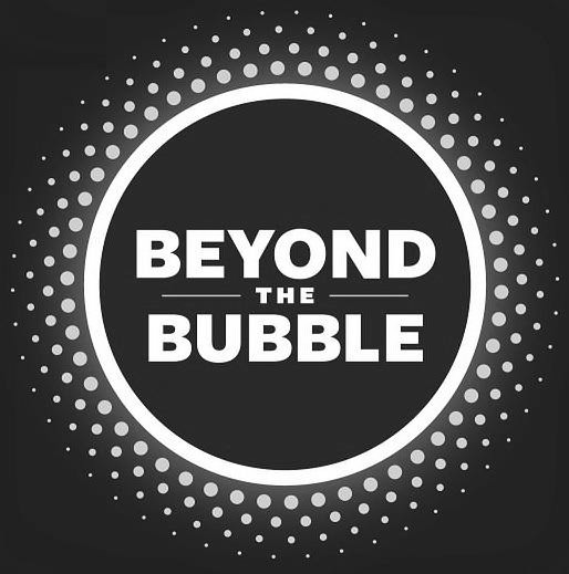  BEYOND THE BUBBLE