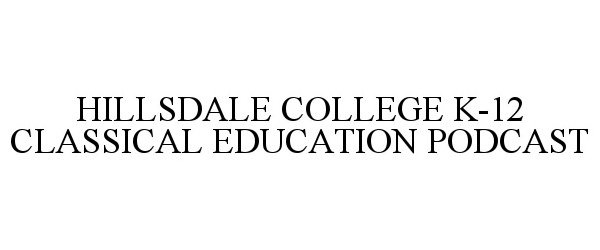  HILLSDALE COLLEGE K-12 CLASSICAL EDUCATION PODCAST