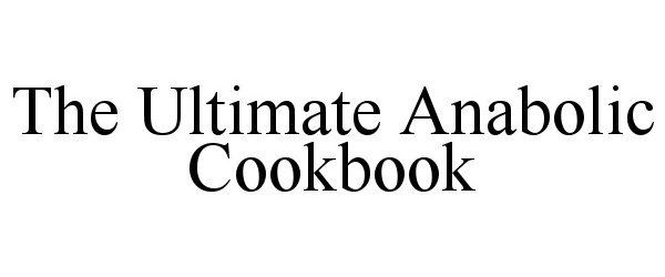  THE ULTIMATE ANABOLIC COOKBOOK