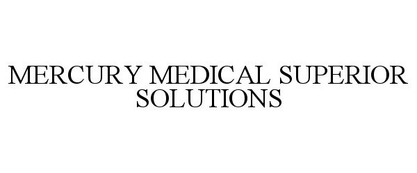 MERCURY MEDICAL SUPERIOR SOLUTIONS