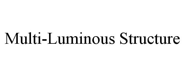  MULTI-LUMINOUS STRUCTURE