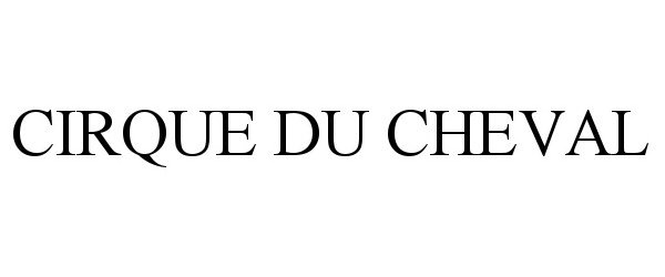 Trademark Logo CIRQUE DU CHEVAL