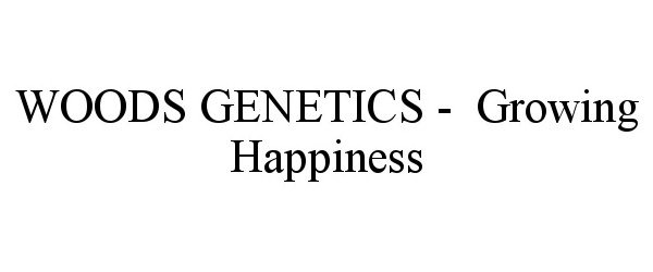  WOODS GENETICS - GROWING HAPPINESS
