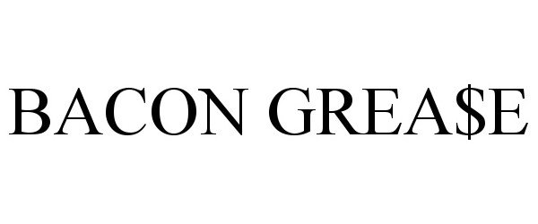 Trademark Logo BACON GREA$E