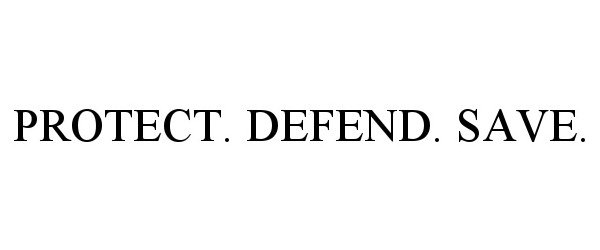 Trademark Logo PROTECT. DEFEND. SAVE.