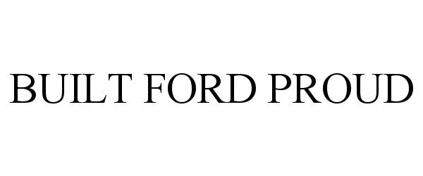 Trademark Logo BUILT FORD PROUD