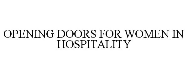 Trademark Logo OPENING DOORS FOR WOMEN IN HOSPITALITY