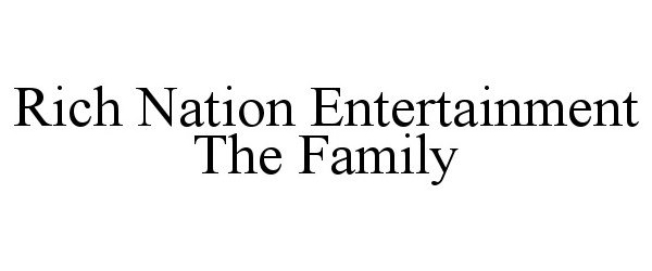  RICH NATION ENTERTAINMENT THE FAMILY