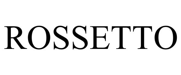 Trademark Logo ROSSETTO