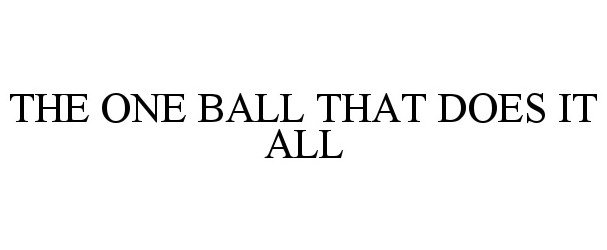  THE ONE BALL THAT DOES IT ALL