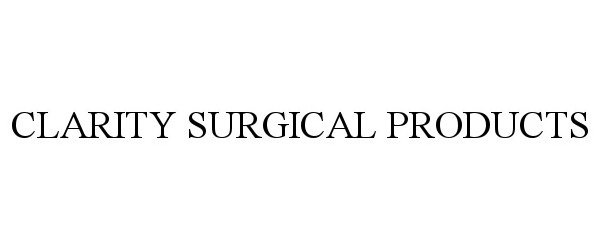 Trademark Logo CLARITY SURGICAL PRODUCTS