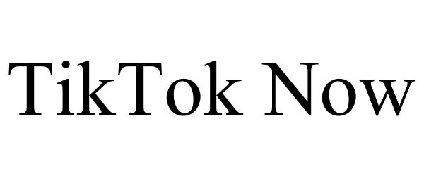 Trademark Logo TIKTOK NOW